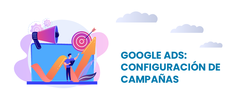 Google ads: configuración de campañas